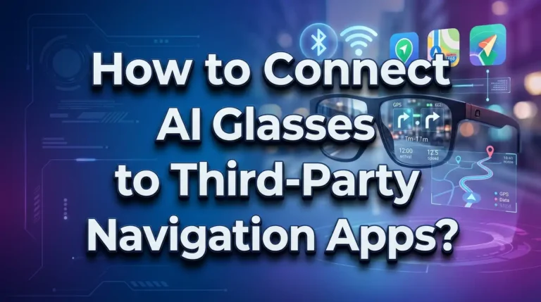 How to Connect AI Glasses to Third Party Navigation Apps?