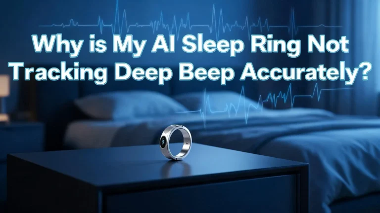Why Is My AI Sleep Ring Not Tracking Deep Sleep Accurately?