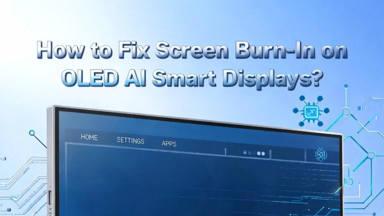 How to Fix Screen Burn-In on OLED AI Smart Displays?